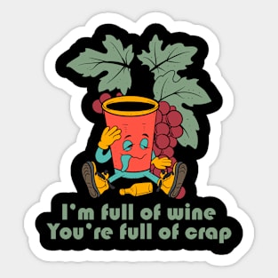 I'm Full Of Wine, You're Full Of Crap Sticker